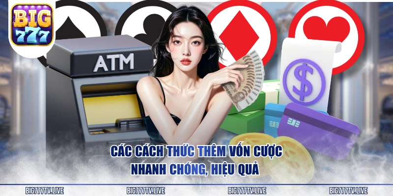Các cách thức thêm vốn cược nhanh chóng, hiệu quả 