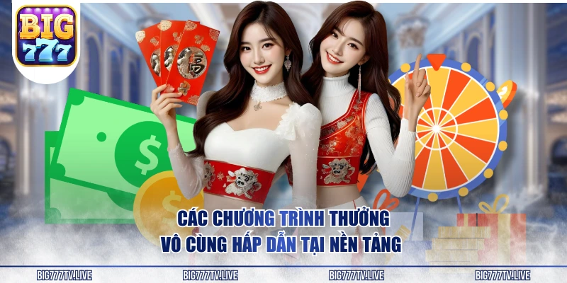 Các chương trình thưởng vô cùng hấp dẫn tại nền tảng 