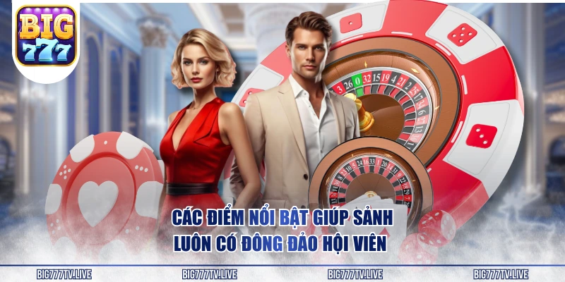 Các điểm nổi bật giúp sảnh luôn có đông đảo hội viên 