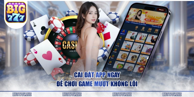 Cài đặt app ngay để chơi game mượt không lỗi