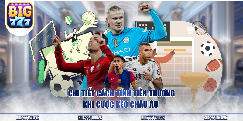 Chi tiết cách tính tiền thưởng khi cược kèo châu Âu 