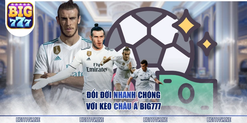Đổi đời nhanh chóng với Kèo châu Á BIG777