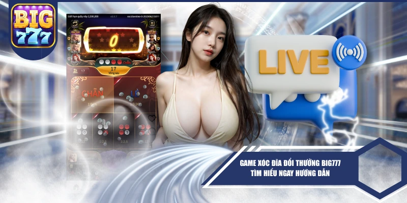Game Xóc Đĩa Đổi Thưởng BIG777 - Tìm Hiểu Ngay Hướng Dẫn