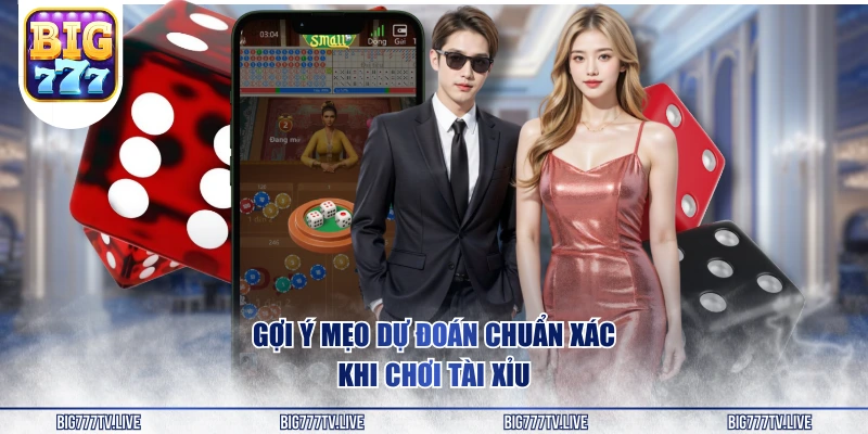 Gợi ý mẹo dự đoán chuẩn xác khi chơi Tài Xỉu