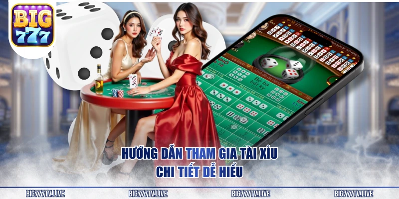 Hướng dẫn tham gia Tài Xỉu chi tiết dễ hiểu