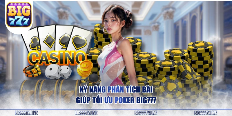 Kỹ năng phân tích bài giúp tối ưu Poker BIG777