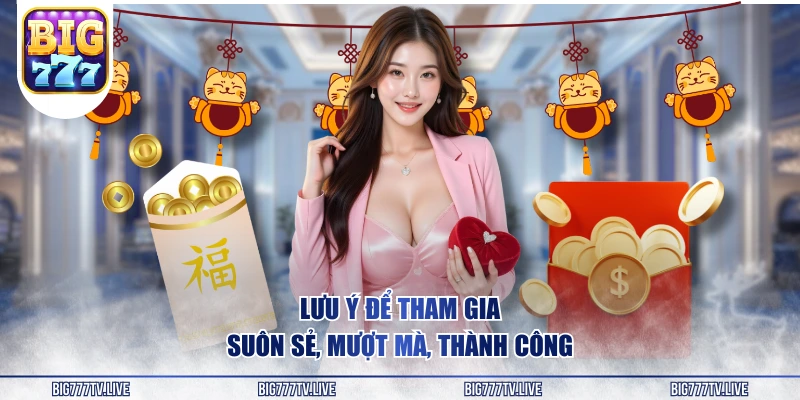 Lưu ý để tham gia suôn sẻ, mượt mà, thành công 