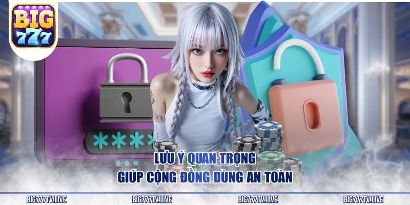 Lưu ý quan trọng giúp cộng đồng dùng an toàn