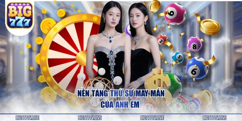 Nền tảng thử sự may mắn của anh em 