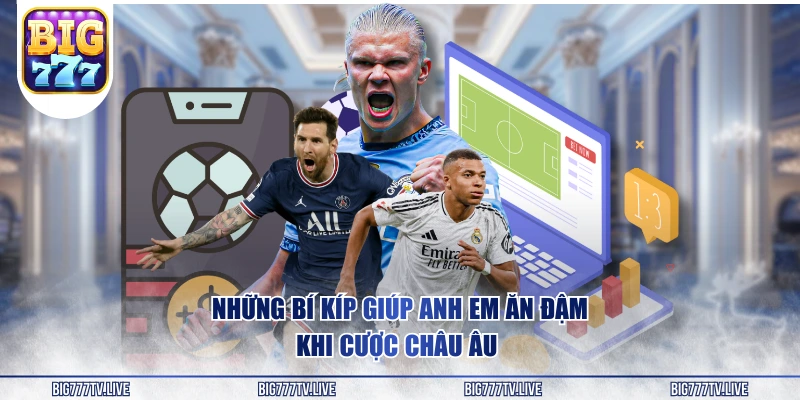 Những bí kíp giúp anh em ăn đậm khi cược châu Âu 