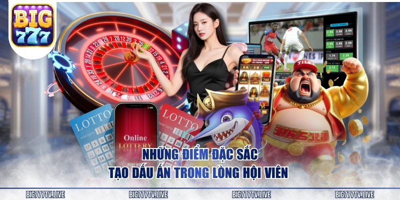 Những điểm đặc sắc tạo dấu ấn trong lòng hội viên 