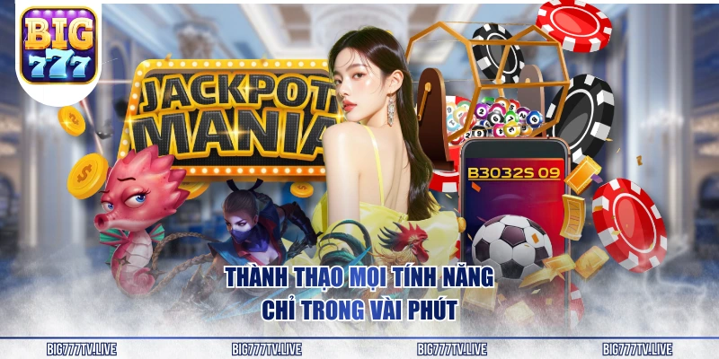 Thành thạo mọi tính năng chỉ trong vài phút