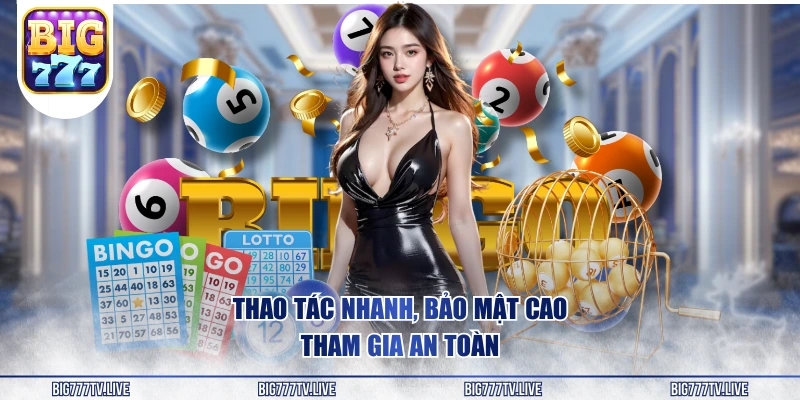 Thao tác nhanh, bảo mật cao, tham gia an toàn