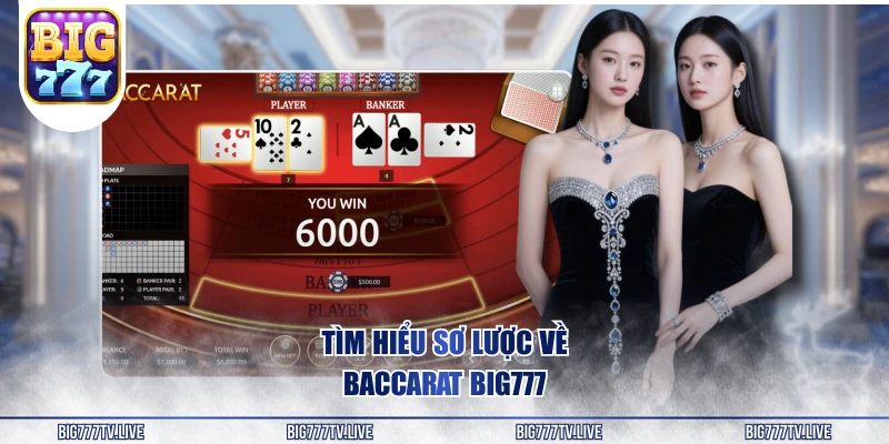 Tìm hiểu sơ lược về Baccarat BIG777