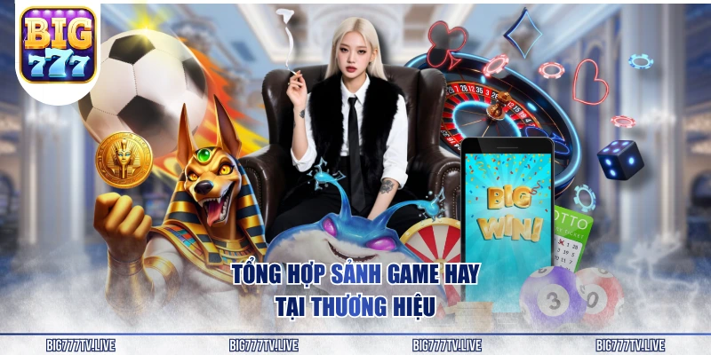 Tổng hợp sảnh game hay tại thương hiệu 