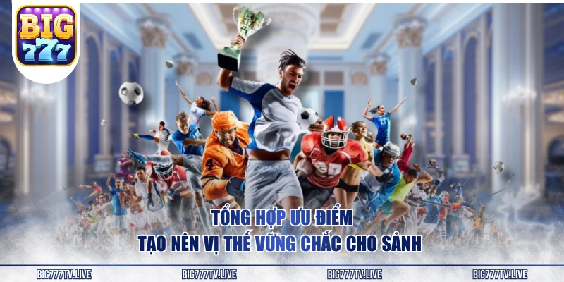 Tổng hợp ưu điểm tạo nên vị thế vững chắc cho sảnh 
